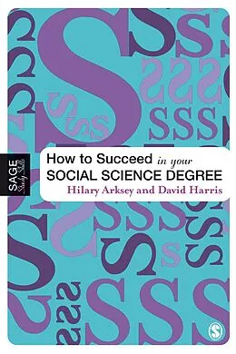 E-Book (pdf) How to Succeed in Your Social Science Degree von Hilary Arksey, David E Harris