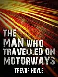 E-Book (epub) The Man Who Travelled on Motorways von Trevor Hoyle