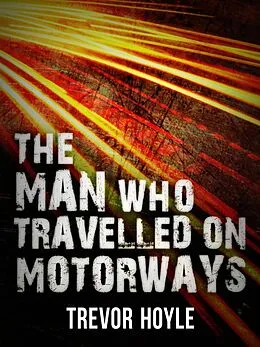 E-Book (epub) The Man Who Travelled on Motorways von Trevor Hoyle