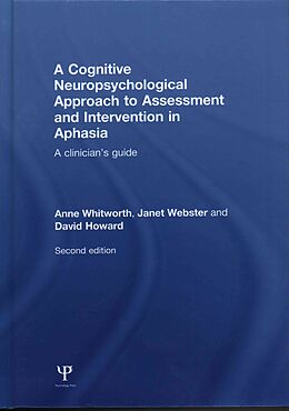 Livre Relié A Cognitive Neuropsychological Approach to Assessment and Intervention in Aphasia de Anne Whitworth, Janet Webster, David Howard