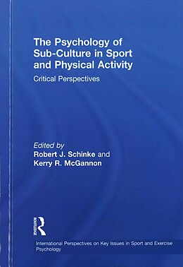 Livre Relié The Psychology of Sub-Culture in Sport and Physical Activity de Robert J. Mcgannon, Kerry R. Schinke