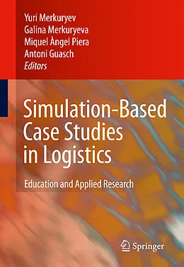 E-Book (pdf) Simulation-Based Case Studies in Logistics von Yuri Merkuryev, Miquel ?ngel Piera, Antoni Guasch