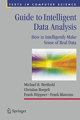 E-Book (pdf) Guide to Intelligent Data Analysis von Michael R. Berthold, Christian Borgelt, Frank Höppner