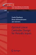 E-Book (pdf) Optimal Linear Controller Design for Periodic Inputs von Goele Pipeleers, Bram Demeulenaere, Jan Swevers