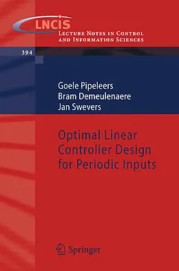 E-Book (pdf) Optimal Linear Controller Design for Periodic Inputs von Goele Pipeleers, Bram Demeulenaere, Jan Swevers