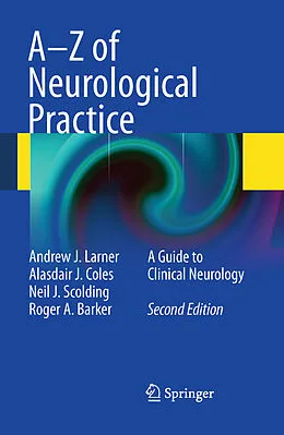 E-Book (pdf) A-Z of Neurological Practice von Andrew J. Larner, Alasdair J Coles, Neil J. Scolding