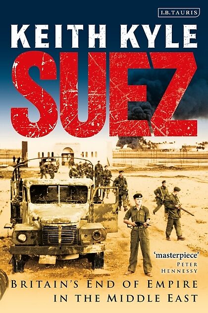 Suez : Britain's End of Empire in the Middle East