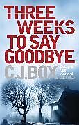 Kartonierter Einband Three Weeks to Say Goodbye von C. J. Box