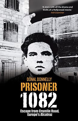 eBook (epub) Prisoner 1082: Escape from Crumlin Road Prison, Europe's Alcatraz de Donal Donnelly