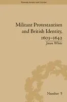 E-Book (pdf) Militant Protestantism and British Identity, 1603-1642 von Jason White