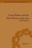 eBook (pdf) Court Politics and the Earl of Essex, 1589-1601 de Janet Dickinson