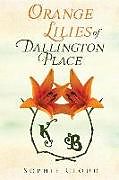Kartonierter Einband Orange Lilies of Dallington Place von Sophie Cloud