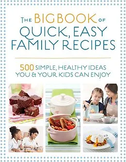 E-Book (epub) The Big Book of Quick, Easy Family Recipes von Kirsten Hartvig, Christine Bailey, Charlotte Watts