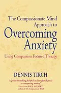 E-Book (epub) The Compassionate Mind Approach to Overcoming Anxiety von Dennis Tirch
