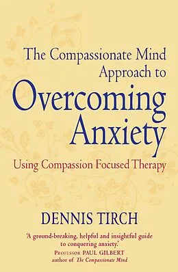 E-Book (epub) The Compassionate Mind Approach to Overcoming Anxiety von Dennis Tirch