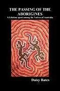 Kartonierter Einband The Passing of the Aborigines von Daisy Bates