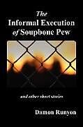 Kartonierter Einband The Informal Execution of Soupbone Pew von Damon Runyon