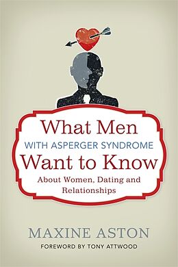 Couverture cartonnée What Men with Asperger Syndrome Want to Know About Women, Dating and Relationships de Maxine Aston