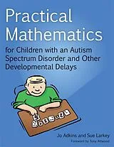 Kartonierter Einband Practical Mathematics for Children with an Autism Spectrum Disorder and Other Developmental Delays von Sue Larkey, Jo Adkins
