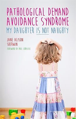 Couverture cartonnée Pathological Demand Avoidance Syndrome - My Daughter is Not Naughty de Jane Alison Sherwin