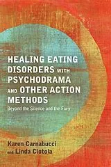 Kartonierter Einband Healing Eating Disorders with Psychodrama and Other Action Methods von Karen Carnabucci, Linda Ciotola