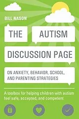 Kartonierter Einband The Autism Discussion Page on Anxiety, Behavior, School, and Parenting Strategies von Bill Nason