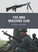 Kartonierter Einband The M60 Machine Gun von Kevin Dockery