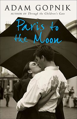 E-Book (epub) Paris to the Moon von Adam Gopnik