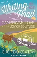 E-Book (epub) Writing on The Road: Campervan Love and the Joy of Solitude von Sue Reid Sexton