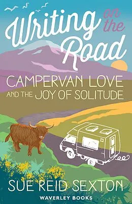 E-Book (epub) Writing on The Road: Campervan Love and the Joy of Solitude von Sue Reid Sexton