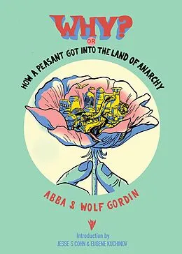 E-Book (epub) Why? or, How a Peasant Got Into the Land of Anarchy von Abba Gordin, Wolf Gordin