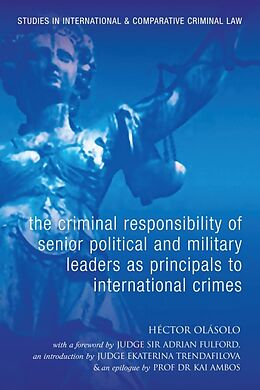 Couverture cartonnée The Criminal Responsibility of Senior Political and Military Leaders as Principals to International Crimes de Hector Olasolo