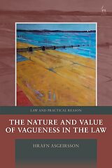 Fester Einband The Nature and Value of Vagueness in the Law von Hrafn Asgeirsson