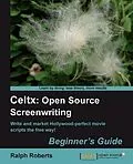 E-Book (pdf) Celtx: Open Source Screenwriting Beginner's Guide von Ralph Roberts