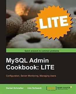 E-Book (pdf) MySQL Admin Cookbook LITE: Configuration, Server Monitoring, Managing Users von Daniel Schneller