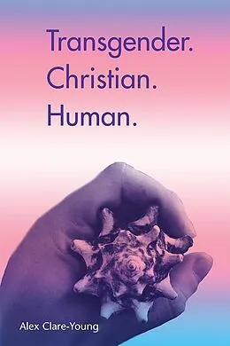 E-Book (epub) Transgender. Christian. Human. von Alex Clare-Young