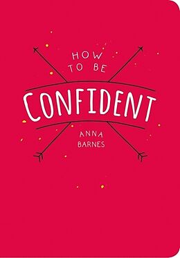 Kartonierter Einband How to be Confident von Anna Barnes