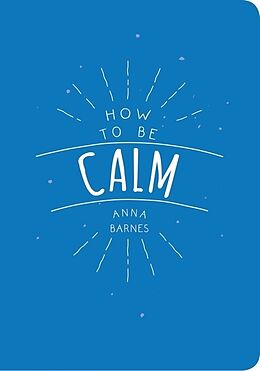 Kartonierter Einband How to be Calm von Anna Barnes