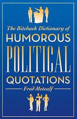 E-Book (epub) The Biteback Dictionary of Humorous Political Quotations von Unknown