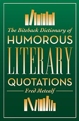 E-Book (epub) The Biteback Dictionary of Humorous Literary Quotations von Fred Metcalf
