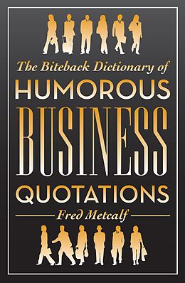 eBook (epub) The Biteback Dictionary of Humorous Business Quotations de Fred Metcalf