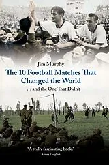 E-Book (epub) The 10 Football Matches That Changed the World von Jim Murphy