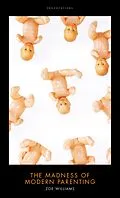 E-Book (epub) The Madness of Modern Parenting von Zoe Williams