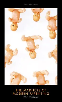 E-Book (epub) The Madness of Modern Parenting von Zoe Williams