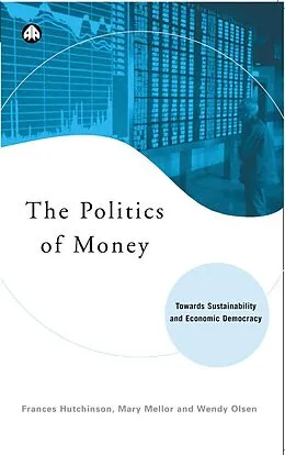 E-Book (pdf) The Politics of Money von Frances Hutchinson, Mary Mellor, Wendy Olsen
