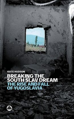 E-Book (pdf) Breaking the South Slav Dream von Kate Hudson