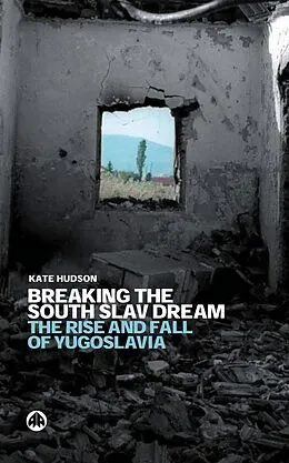 E-Book (pdf) Breaking the South Slav Dream von Kate Hudson