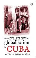 E-Book (pdf) State Resistance to Globalisation in Cuba von Antonio Carmona Báez