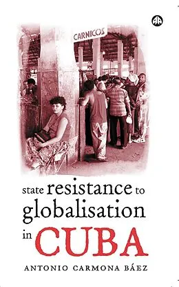 E-Book (pdf) State Resistance to Globalisation in Cuba von Antonio Carmona Báez