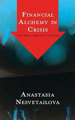 E-Book (pdf) Financial Alchemy in Crisis von Anastasia Nesvetailova